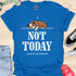 Not today - V5 - Bored Hanging Arm T-Shirt